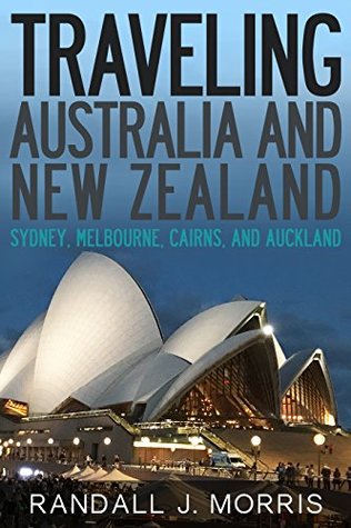Download Traveling Australia and New Zealand: Sydney, Melbourne, Cairns, and Auckland (World Travels Book 9) - Randall Morris | ePub