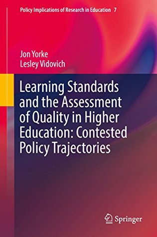 Read Learning Standards and the Assessment of Quality in Higher Education: Contested Policy Trajectories (Policy Implications of Research in Education) - Jon Yorke | PDF