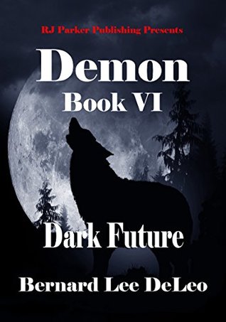 Read online Demon (Book 6) Dark Future (Mike Rawlins and Demon the Dog) - Bernard Lee DeLeo file in PDF