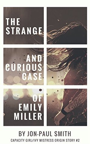 Read The Strange And Curious Case Of Emily Miller: Capacity Girl/Ivy Mistress Origin Story #2 (Capacity Girl Singles) - Jon-Paul Smith | PDF