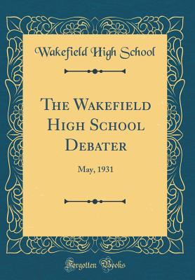 Read online The Wakefield High School Debater: May, 1931 (Classic Reprint) - Wakefield High School file in ePub