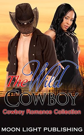 Read COWBOY ROMANCE: WESTERN ROMANCE: Wild Cowboy (Romance Short BWWM Stories Interracial Contemporary Multicultural Billionaire) (FREE BONUS BOOK AND FREE GIFT INCLUDED 1) - Moon Light Publishing | PDF