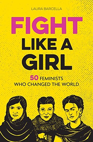 Download Fight Like a Girl: 50 Feminists Who Changed the World - Laura Barcella | ePub