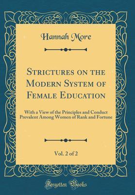Download Strictures on the Modern System of Female Education, Vol. 2 of 2: With a View of the Principles and Conduct Prevalent Among Women of Rank and Fortune (Classic Reprint) - Hannah More file in ePub