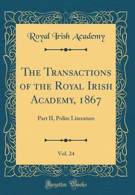 Download The Transactions of the Royal Irish Academy, 1867, Vol. 24: Part II, Polite Literature (Classic Reprint) - Royal Irish Academy | PDF