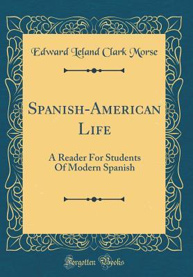 Read online Spanish-American Life: A Reader for Students of Modern Spanish (Classic Reprint) - Edward Leland Clark Morse file in ePub