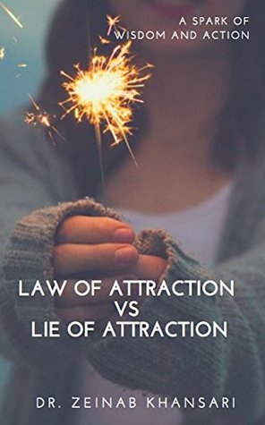 Read online Law of Attraction vs Lie of Attraction: A Spark of Wisdom and Action (Practical exercises) - Dr. Zeinab Khansari file in ePub