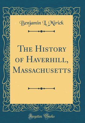 Download The History of Haverhill, Massachusetts (Classic Reprint) - Benjamin L Mirick file in ePub