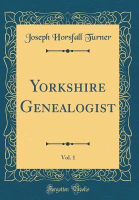 Download Yorkshire Genealogist, Vol. 1 (Classic Reprint) - Joseph Horsfall Turner file in ePub