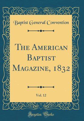 Read online The American Baptist Magazine, 1832, Vol. 12 (Classic Reprint) - Baptist General Convention file in ePub