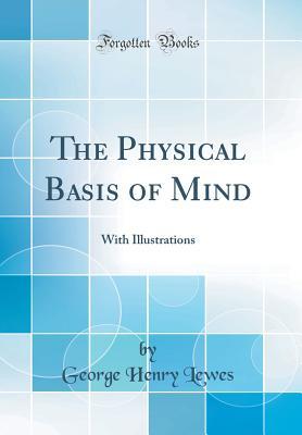Download The Physical Basis of Mind: With Illustrations (Classic Reprint) - George Henry Lewes file in ePub
