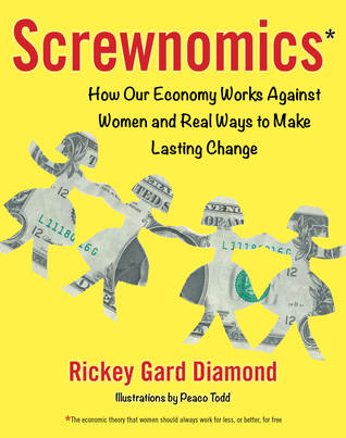 Read Screwnomics: How the Economy Works Against Women and Real Ways to Make Lasting Change - Rickey Gard Diamond | ePub