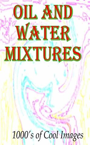 Read online Oil and Water Mixtures : 1000's of Cool Images - Stripey Deans | ePub