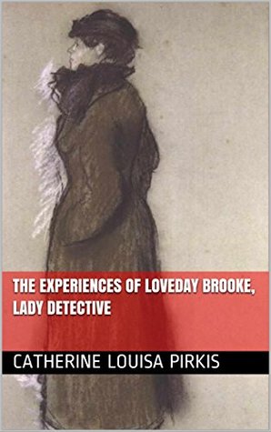 Download The Experiences of Loveday Brooke, Lady Detective - Catherine Louisa Pirkis | PDF