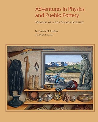 Download Adventures in Physics and Pueblo Pottery: Memoirs of a Los Alamos Scientist - Francis H. Harlow | PDF