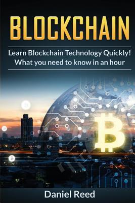 Read online Blockchain - Learn Block Chain Technology Quickly: What You Need to Know in an Hour - Daniel Reed file in ePub