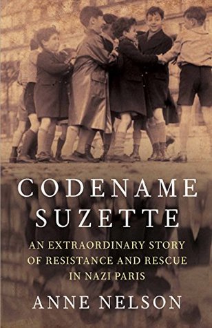 Read Codename Suzette: An extraordinary story of resistance and rescue in Nazi Paris - Anne Nelson file in ePub