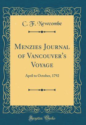 Download Menzies Journal of Vancouver's Voyage: April to October, 1792 (Classic Reprint) - C F Newcombe | ePub