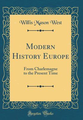 Download Modern History Europe: From Charlemagne to the Present Time (Classic Reprint) - Willis Mason West file in PDF