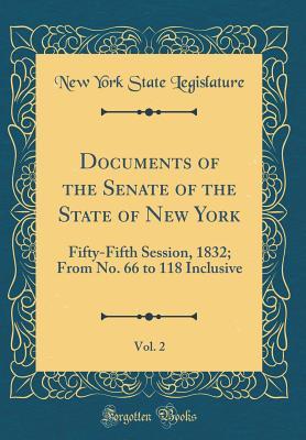 Read Documents of the Senate of the State of New York, Vol. 2: Fifty-Fifth Session, 1832; From No. 66 to 118 Inclusive (Classic Reprint) - State of New York (USA) | ePub