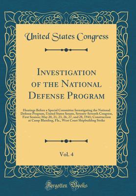 Download Investigation of the National Defense Program, Vol. 4: Hearings Before a Special Committee Investigating the National Defense Program, United States Senate, Seventy-Seventh Congress, First Session; May 20, 21, 23, 26, 27, and 28, 1941; Construction at CAM - U.S. Congress | PDF