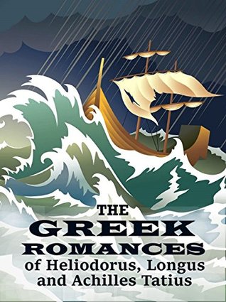 Read The Greek Romances of Heliodorus, Longus and Achilles Tatius - Heliodorus of Emesa file in PDF