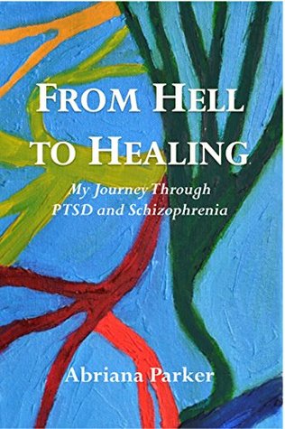 Read From Hell to Healing: My Journey Through PTSD and Schizophrenia - Abriana Parker file in PDF