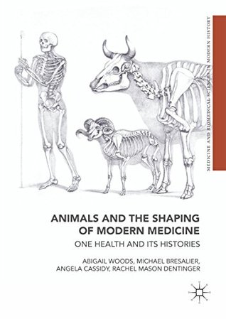 Download Animals and the Shaping of Modern Medicine: One Health and its Histories (Medicine and Biomedical Sciences in Modern History) - Abigail Woods file in ePub