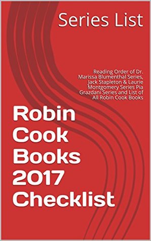 Read online Robin Cook Books 2017 Checklist: Reading Order of Dr. Marissa Blumenthal Series, Jack Stapleton & Laurie Montgomery Series Pia Grazdani Series and List of All Robin Cook Books - Series List | ePub