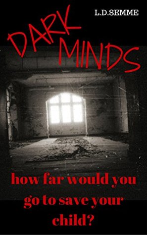 Read DARK MINDS: How far would you go to save your child? - L.D. Semme file in PDF