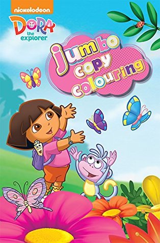 Read online Nickelodeon Dora the Explorer Jumbo Copy Colouring - Parragon Books | PDF