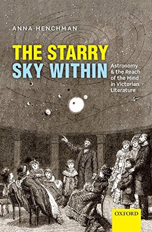 Read The Starry Sky Within: Astronomy and the Reach of the Mind in Victorian Literature - Anna Henchman | PDF