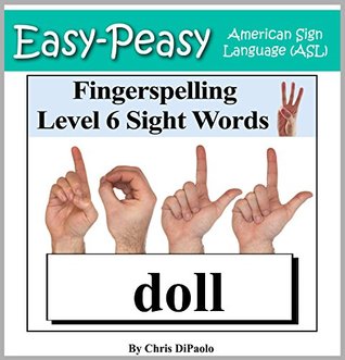 Download American Sign Language - Fingerspelling Level 6 Sight Words - Nouns: Signing Noun Sight Words using the American Manual Alphabet (Easy-Peasy American Sign Language (ASL)) - Chris DiPaolo | PDF
