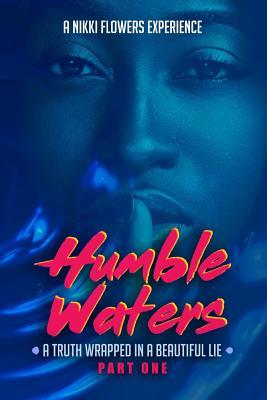 Read online Humble Waters: A Truth Wrapped in a Beautiful Lie (Part One) - Nikki Flowers | ePub