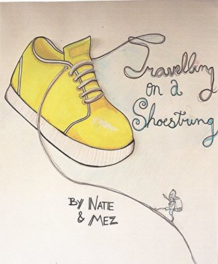 Read online Travelling on a Shoestring: How I travelled 4 continents in a year for under 10,000 Aussie dollars - Nathaniel Clark | ePub