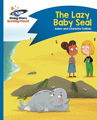 Read Reading Planet - The Lazy Baby Seal - Blue: Comet Street Kids ePub (Rising Stars Reading Planet) - Adam Guillain file in PDF