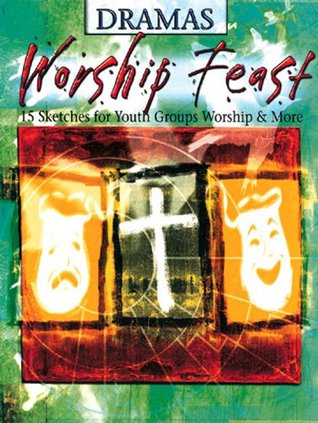 Read online Worship Feast: Dramas: 15 Sketches for Youth Groups, Worship & More - Beth Miller | PDF