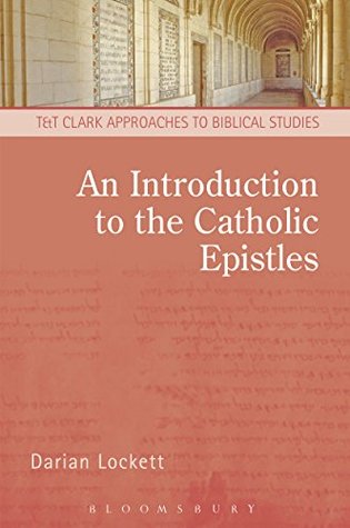 Read An Introduction to the Catholic Epistles (T&T Clark Approaches to Biblical Studies) - Darian Lockett | ePub