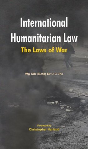 Download International Humanitarian Law: The Laws of War - Dr U C Jha | PDF