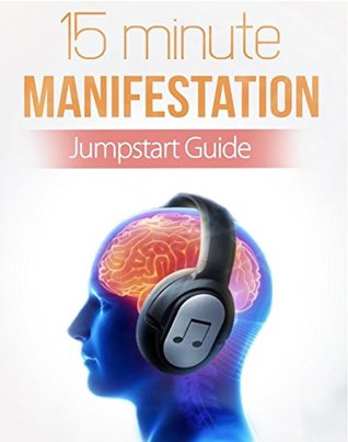 Read online 15 Minute Manifestation: Money, Health, Relationships: how to get everything in your life - Eddie Sergey file in PDF