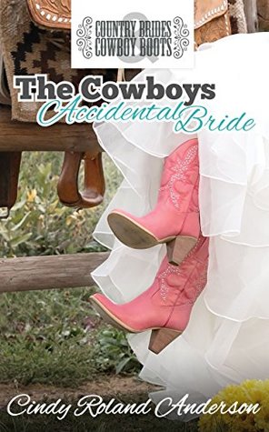 Download The Cowboy's Accidental Bride: Country Brides & Cowboy Boots - Cindy Roland Anderson file in PDF