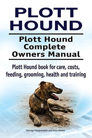 Download Plott Hound Dog. Plott Hound dog book for costs, care, feeding, grooming, training and health. Plott Hound dog Owners Manual. - George Hoppendale | ePub