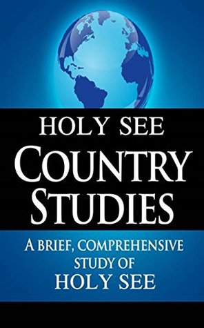 Read HOLY SEE Country Studies: A brief, comprehensive study of Holy See - U.S. Department of State | ePub