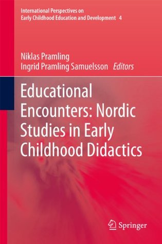Download Educational Encounters: Nordic Studies in Early Childhood Didactics: 4 (International Perspectives on Early Childhood Education and Development) - Niklas Pramling | ePub