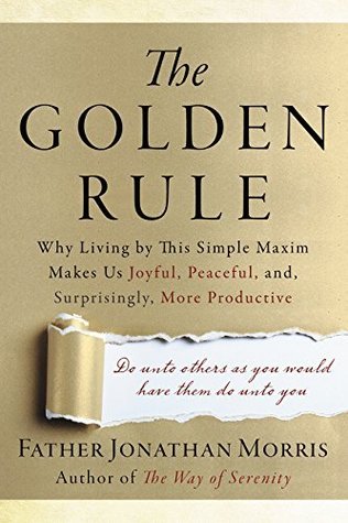 Download The Golden Rule: Why Living by This Simple Maxim Makes Us Joyful, Peaceful, and, Surprisingly, More Productive - Jonathan Morris file in ePub
