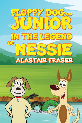 Download Floppy Dog and Junior in The Legend of Nessie - Alastair Fraser file in ePub