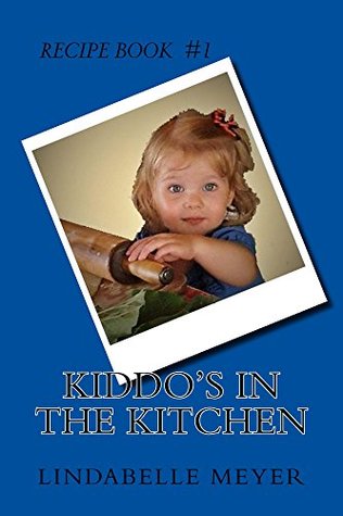 Read Kiddo's in the Kitchen (Recipe's for kiddo's Book 1) - Lindabelle Meyer file in ePub