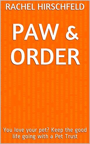 Download Paw & Order: You love your pet? Keep the good life going with a pet trust - Rachel Hirschfeld | PDF
