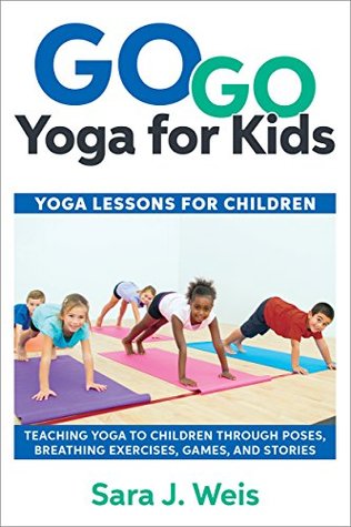 Read Go Go Yoga for Kids: Yoga Lessons for Children - Sara J. Weis file in ePub