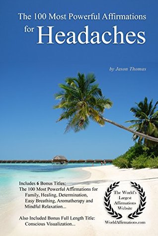 Read Affirmation   The 100 Most Powerful Affirmations for Headaches — With 6 Positive Daily Self Affirmation Bonus Books on Family, Healing, Determination,  Aromatherapy & Mindful Relaxation - Jason Thomas file in ePub